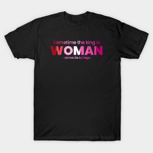 sometime the king is woman T-Shirt